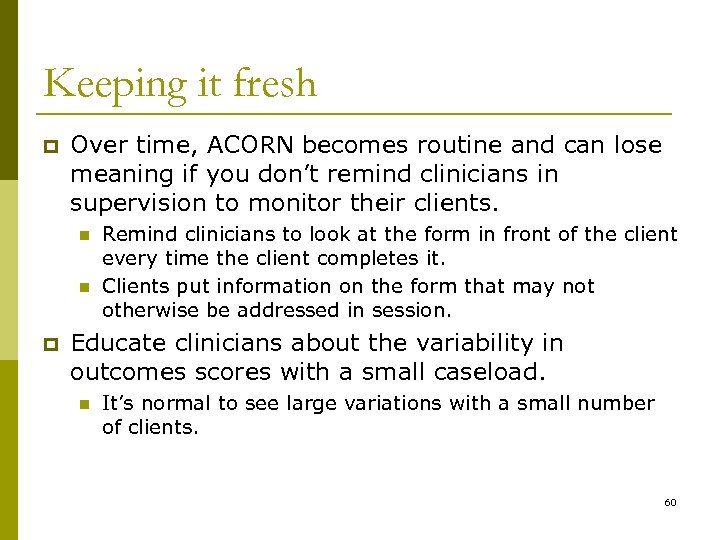 Keeping it fresh p Over time, ACORN becomes routine and can lose meaning if