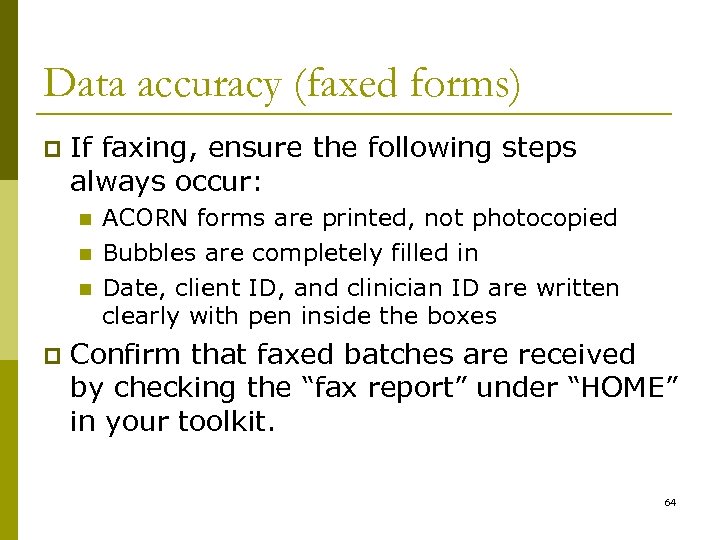 Data accuracy (faxed forms) p If faxing, ensure the following steps always occur: n