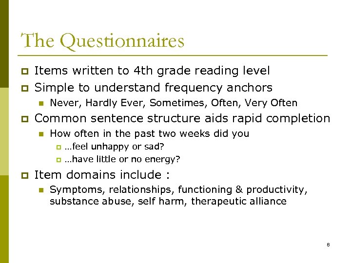 The Questionnaires p p Items written to 4 th grade reading level Simple to