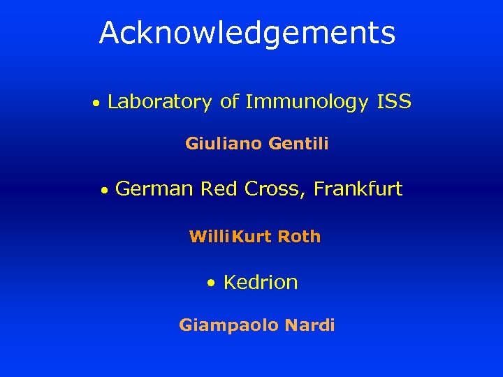 Acknowledgements • Laboratory of Immunology ISS Giuliano Gentili • German Red Cross, Frankfurt Willi