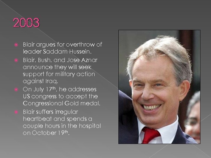 2003 Blair argues for overthrow of leader Saddam Hussein. Blair, Bush, and Jose Aznar