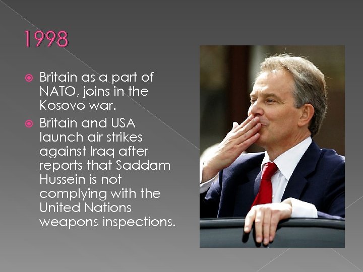 1998 Britain as a part of NATO, joins in the Kosovo war. Britain and