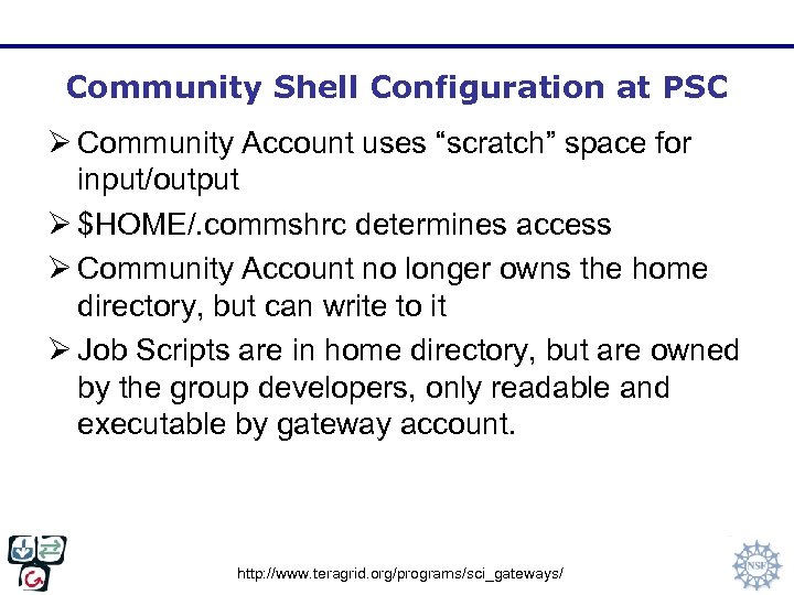 Community Shell Configuration at PSC Ø Community Account uses “scratch” space for input/output Ø