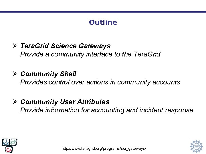 Outline Ø Tera. Grid Science Gateways Provide a community interface to the Tera. Grid
