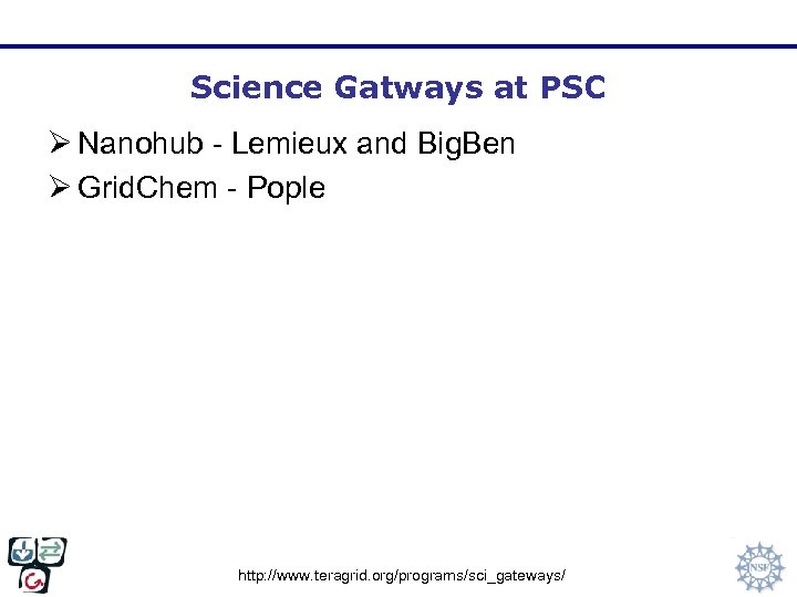 Science Gatways at PSC Ø Nanohub - Lemieux and Big. Ben Ø Grid. Chem