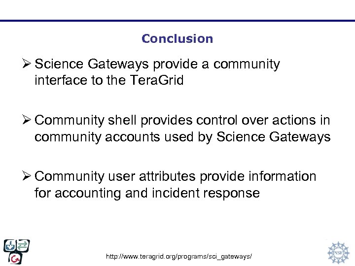 Conclusion Ø Science Gateways provide a community interface to the Tera. Grid Ø Community