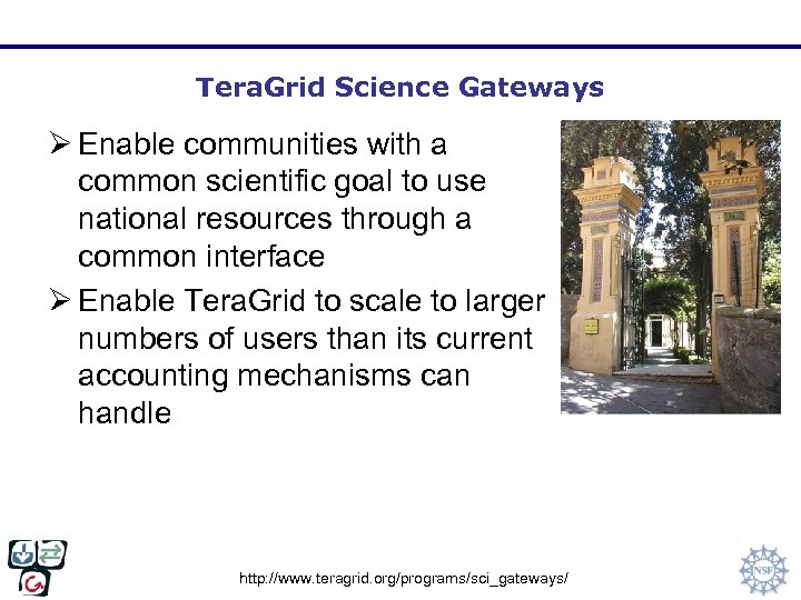 Tera. Grid Science Gateways Ø Enable communities with a common scientific goal to use