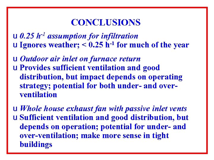 CONCLUSIONS u 0. 25 h-1 assumption for infiltration u Ignores weather; < 0. 25