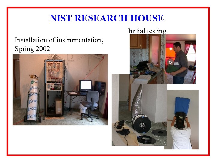 NIST RESEARCH HOUSE Initial testing Installation of instrumentation, Spring 2002 