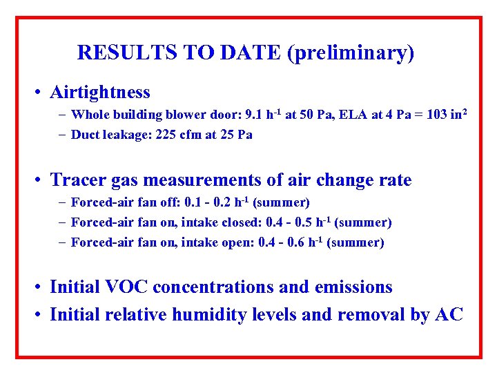 RESULTS TO DATE (preliminary) • Airtightness – Whole building blower door: 9. 1 h-1