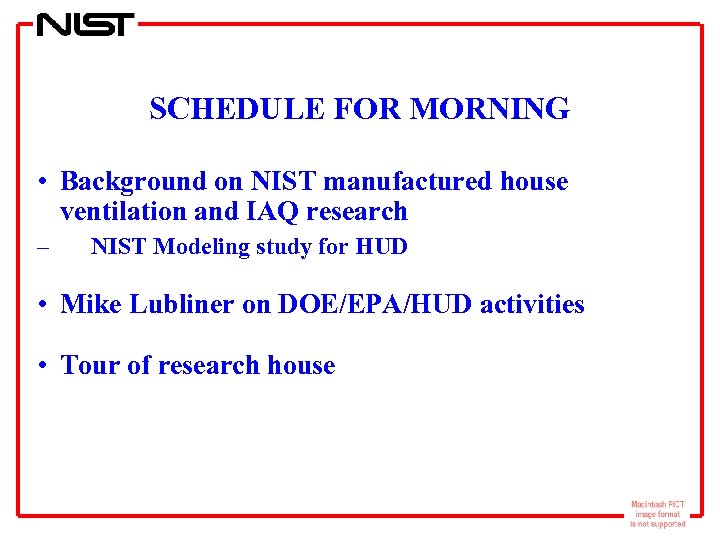 SCHEDULE FOR MORNING • Background on NIST manufactured house ventilation and IAQ research –