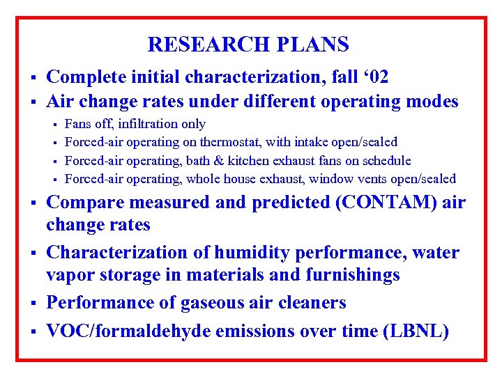 RESEARCH PLANS § § Complete initial characterization, fall ‘ 02 Air change rates under