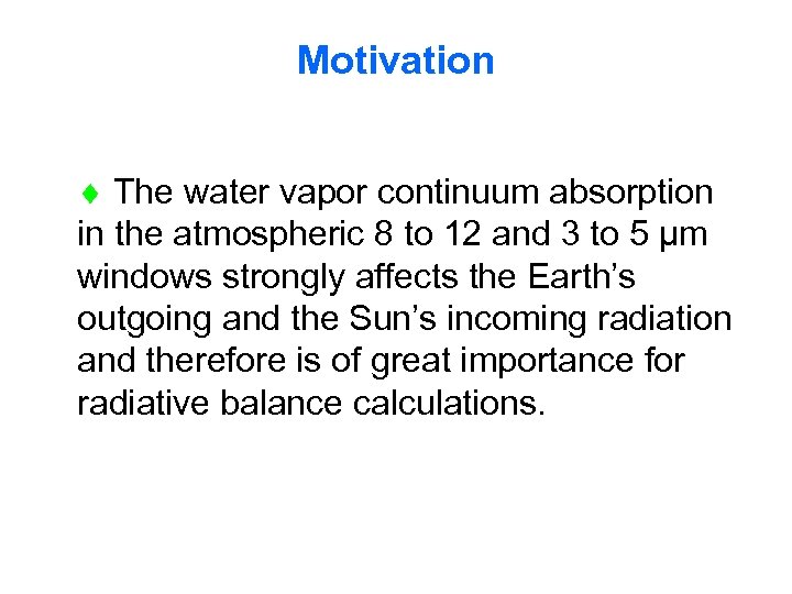 Motivation The water vapor continuum absorption in the atmospheric 8 to 12 and 3