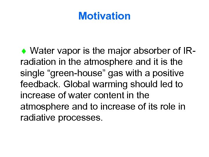 Motivation Water vapor is the major absorber of IRradiation in the atmosphere and it
