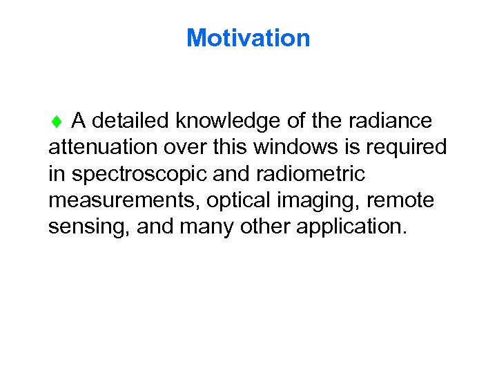 Motivation A detailed knowledge of the radiance attenuation over this windows is required in