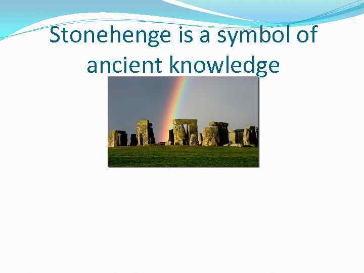 Stonehenge is a symbol of ancient knowledge 