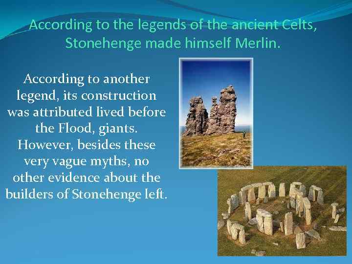 According to the legends of the ancient Celts, Stonehenge made himself Merlin. According to