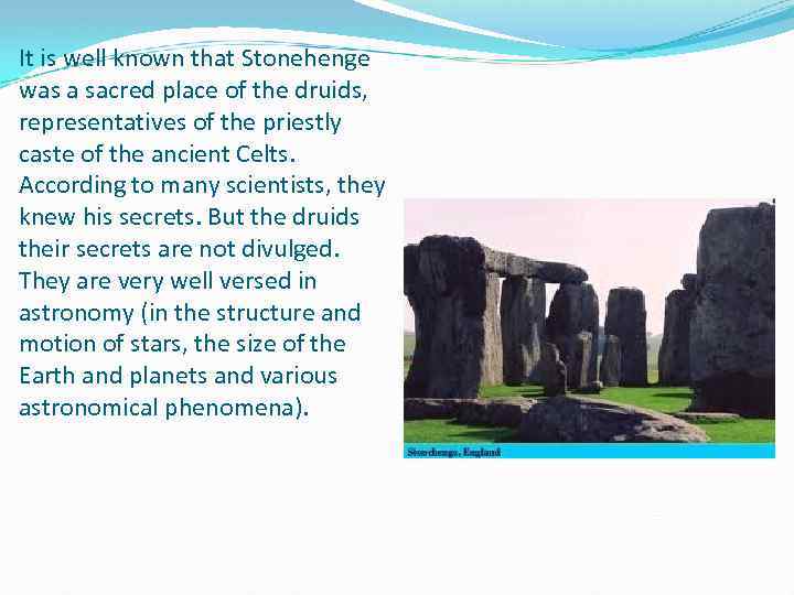 It is well known that Stonehenge was a sacred place of the druids, representatives