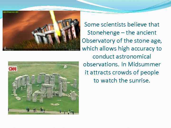 Some scientists believe that Stonehenge – the ancient Observatory of the stone age, which