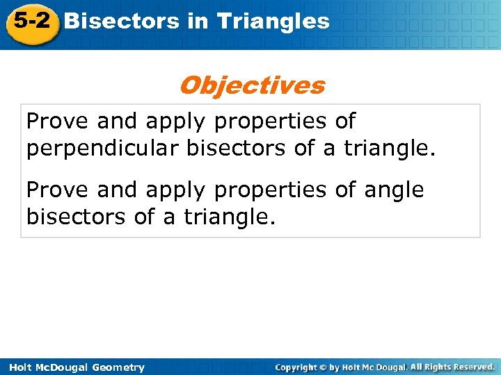 5 -2 Bisectors in Triangles Objectives Prove and apply properties of perpendicular bisectors of