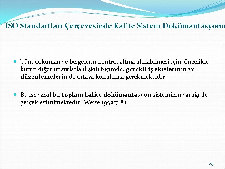 ISO Standartları Çerçevesinde Kalite Sistem Dokümantasyonu Tüm doküman ve belgelerin kontrol altına alınabilmesi için,