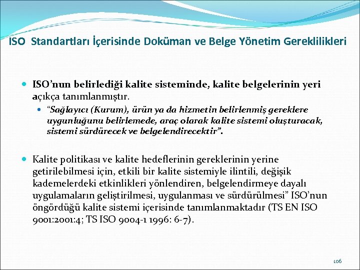 ISO Standartları İçerisinde Doküman ve Belge Yönetim Gereklilikleri ISO’nun belirlediği kalite sisteminde, kalite belgelerinin
