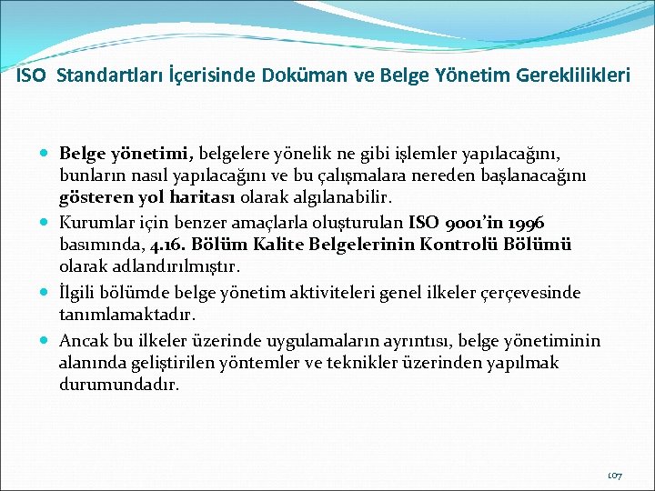 ISO Standartları İçerisinde Doküman ve Belge Yönetim Gereklilikleri Belge yönetimi, belgelere yönelik ne gibi