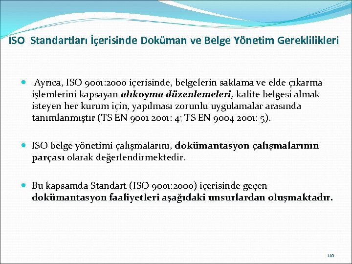 ISO Standartları İçerisinde Doküman ve Belge Yönetim Gereklilikleri Ayrıca, ISO 9001: 2000 içerisinde, belgelerin