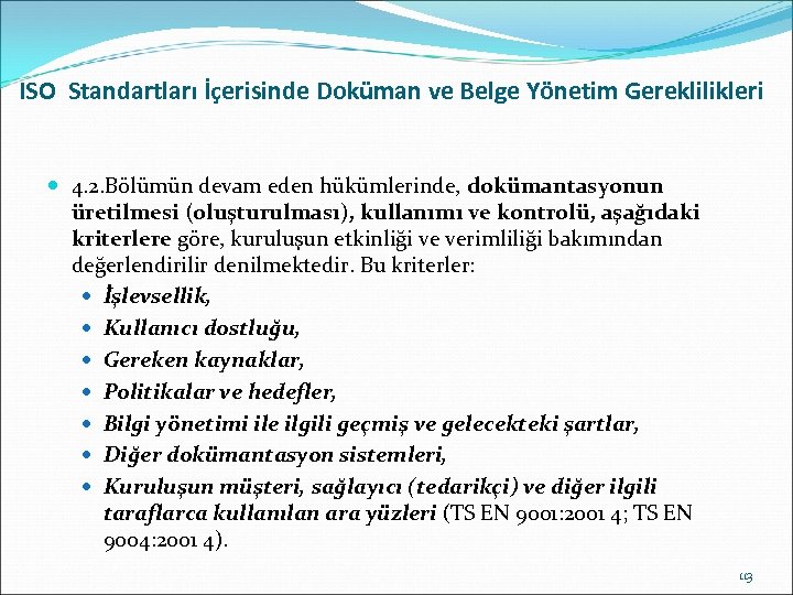 ISO Standartları İçerisinde Doküman ve Belge Yönetim Gereklilikleri 4. 2. Bölümün devam eden hükümlerinde,