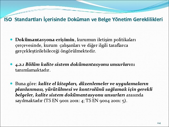 ISO Standartları İçerisinde Doküman ve Belge Yönetim Gereklilikleri Dokümantasyona erişimin, kurumun iletişim politikaları çerçevesinde,
