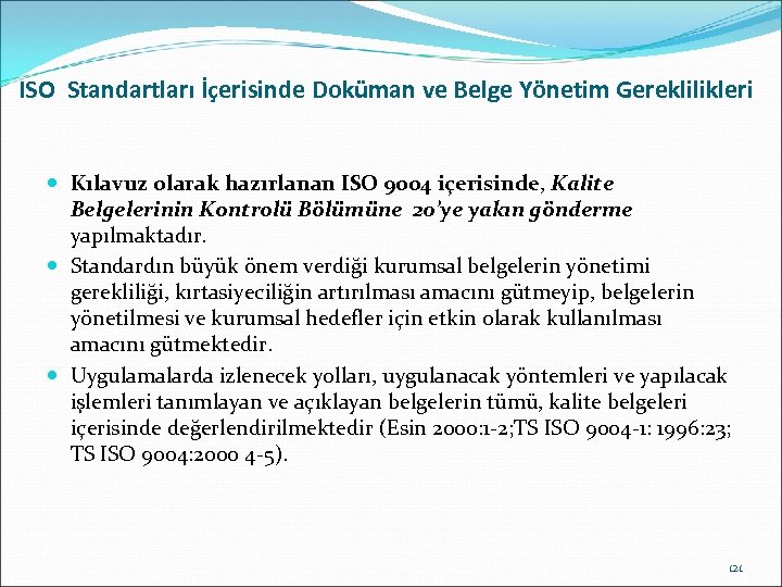 ISO Standartları İçerisinde Doküman ve Belge Yönetim Gereklilikleri Kılavuz olarak hazırlanan ISO 9004 içerisinde,