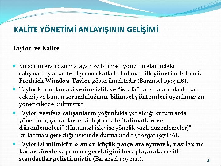 KALİTE YÖNETİMİ ANLAYIŞININ GELİŞİMİ Taylor ve Kalite Bu sorunlara çözüm arayan ve bilimsel yönetim