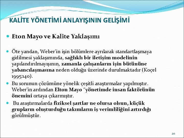 KALİTE YÖNETİMİ ANLAYIŞININ GELİŞİMİ Eton Mayo ve Kalite Yaklaşımı Öte yandan, Weber’in işin bölümlere