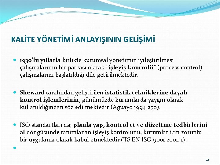 KALİTE YÖNETİMİ ANLAYIŞININ GELİŞİMİ 1930’lu yıllarla birlikte kurumsal yönetimin iyileştirilmesi çalışmalarının bir parçası olarak