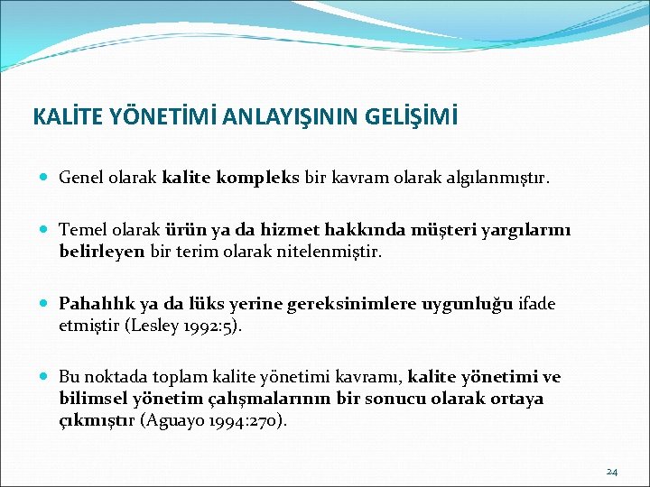 KALİTE YÖNETİMİ ANLAYIŞININ GELİŞİMİ Genel olarak kalite kompleks bir kavram olarak algılanmıştır. Temel olarak