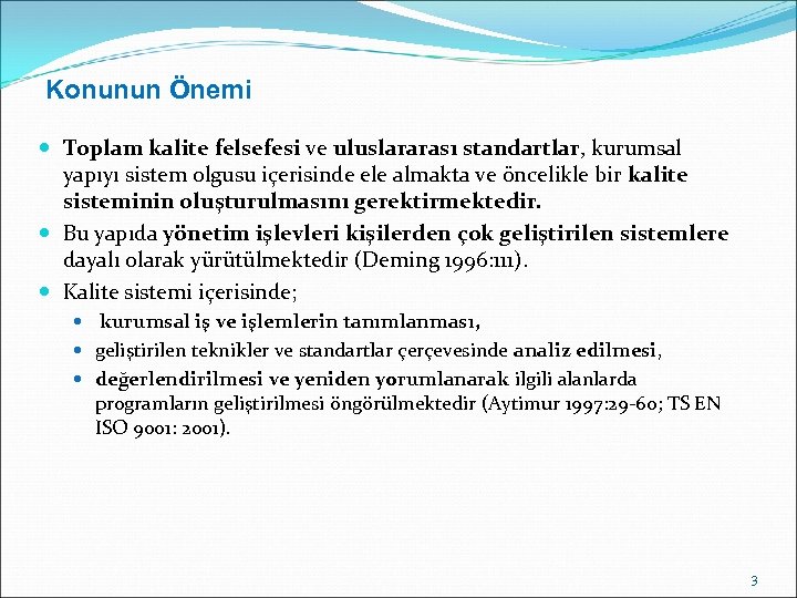 Konunun Önemi Toplam kalite felsefesi ve uluslararası standartlar, kurumsal yapıyı sistem olgusu içerisinde ele