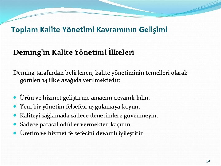 Toplam Kalite Yönetimi Kavramının Gelişimi Deming’in Kalite Yönetimi İlkeleri Deming tarafından belirlenen, kalite yönetiminin