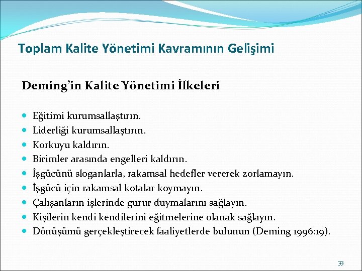 Toplam Kalite Yönetimi Kavramının Gelişimi Deming’in Kalite Yönetimi İlkeleri Eğitimi kurumsallaştırın. Liderliği kurumsallaştırın. Korkuyu