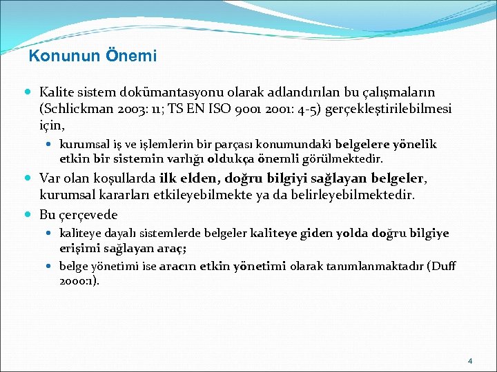 Konunun Önemi Kalite sistem dokümantasyonu olarak adlandırılan bu çalışmaların (Schlickman 2003: 11; TS EN