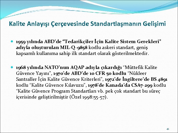Kalite Anlayışı Çerçevesinde Standartlaşmanın Gelişimi 1959 yılında ABD’de “Tedarikçiler İçin Kalite Sistem Gerekleri” adıyla