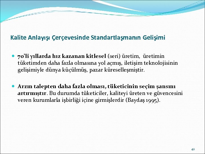 Kalite Anlayışı Çerçevesinde Standartlaşmanın Gelişimi 70’li yıllarda hız kazanan kitlesel (seri) üretim, üretimin tüketimden
