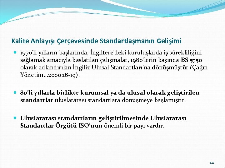 Kalite Anlayışı Çerçevesinde Standartlaşmanın Gelişimi 1970’li yılların başlarında, İngiltere’deki kuruluşlarda iş sürekliliğini sağlamak amacıyla