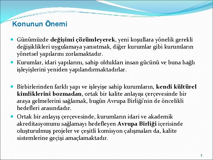 Konunun Önemi Günümüzde değişimi çözümleyerek, yeni koşullara yönelik gerekli değişiklikleri uygulamaya yansıtmak, diğer kurumlar