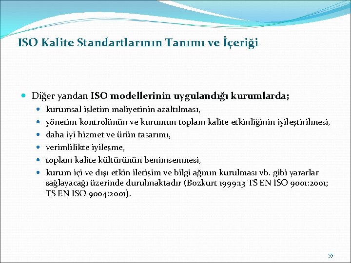 ISO Kalite Standartlarının Tanımı ve İçeriği Diğer yandan ISO modellerinin uygulandığı kurumlarda; kurumsal işletim