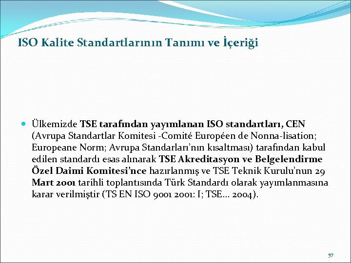 ISO Kalite Standartlarının Tanımı ve İçeriği Ülkemizde TSE tarafından yayımlanan ISO standartları, CEN (Avrupa