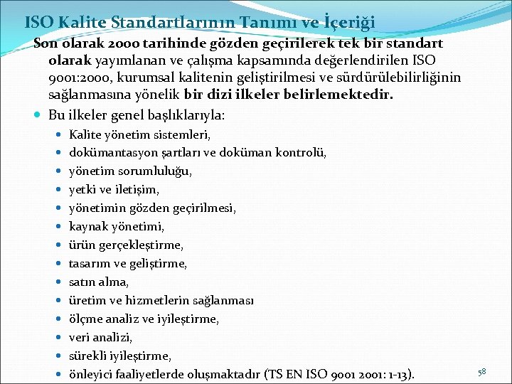 ISO Kalite Standartlarının Tanımı ve İçeriği Son olarak 2000 tarihinde gözden geçirilerek tek bir