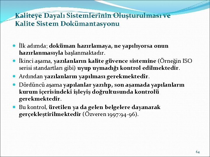 Kaliteye Dayalı Sistemlerinin Oluşturulması ve Kalite Sistem Dokümantasyonu İlk adımda; doküman hazırlamaya, ne yapılıyorsa