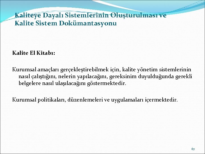 Kaliteye Dayalı Sistemlerinin Oluşturulması ve Kalite Sistem Dokümantasyonu Kalite El Kitabı: Kurumsal amaçları gerçekleştirebilmek