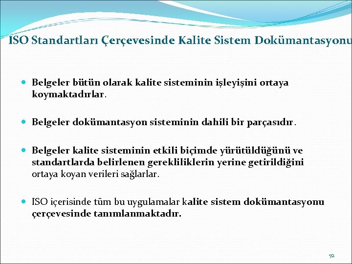 ISO Standartları Çerçevesinde Kalite Sistem Dokümantasyonu Belgeler bütün olarak kalite sisteminin işleyişini ortaya koymaktadırlar.