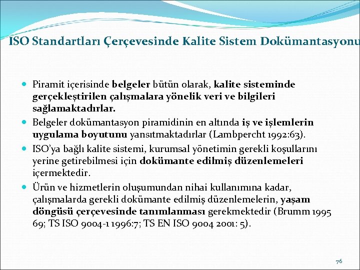 ISO Standartları Çerçevesinde Kalite Sistem Dokümantasyonu Piramit içerisinde belgeler bütün olarak, kalite sisteminde gerçekleştirilen